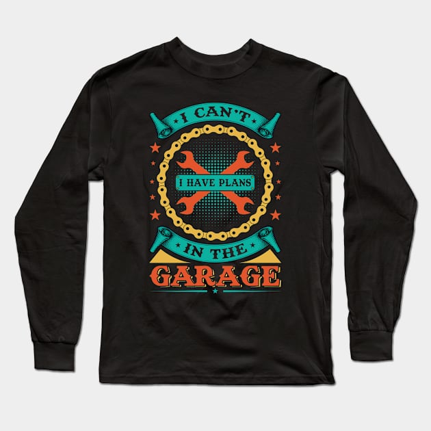 I Can't I Have Plans In The Garage Long Sleeve T-Shirt by badrianovic